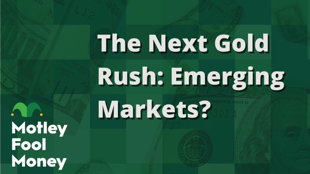The Next Gold Rush: Emerging Markets?