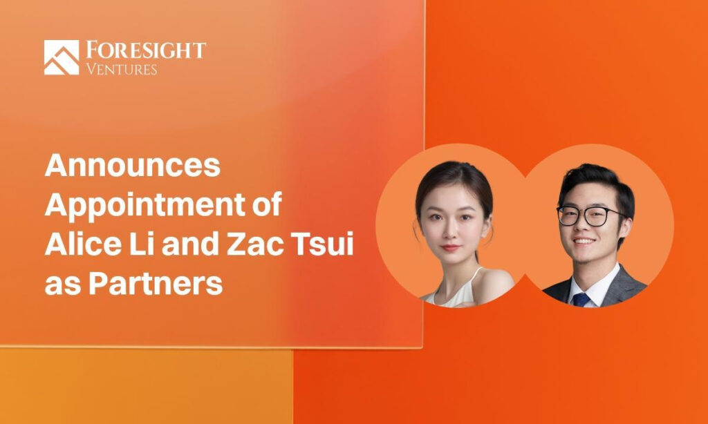 Foresight Ventures Announces Appointment of Alice Li and Zac Tsui as Partners