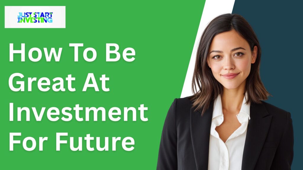 How To Be Great At Investment For Future