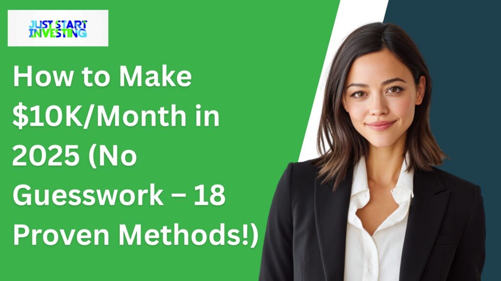 How to Make $10K/Month in 2025 (No Guesswork – 18 Proven Methods!)