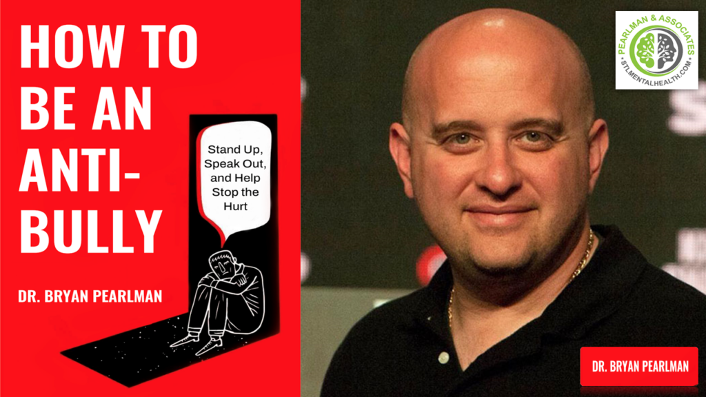 Dr. Bryan Pearlman Releases Powerful New Book “How To Be An Anti-Bully: Stand Up, Speak Out, and Help Stop the Hurt”
