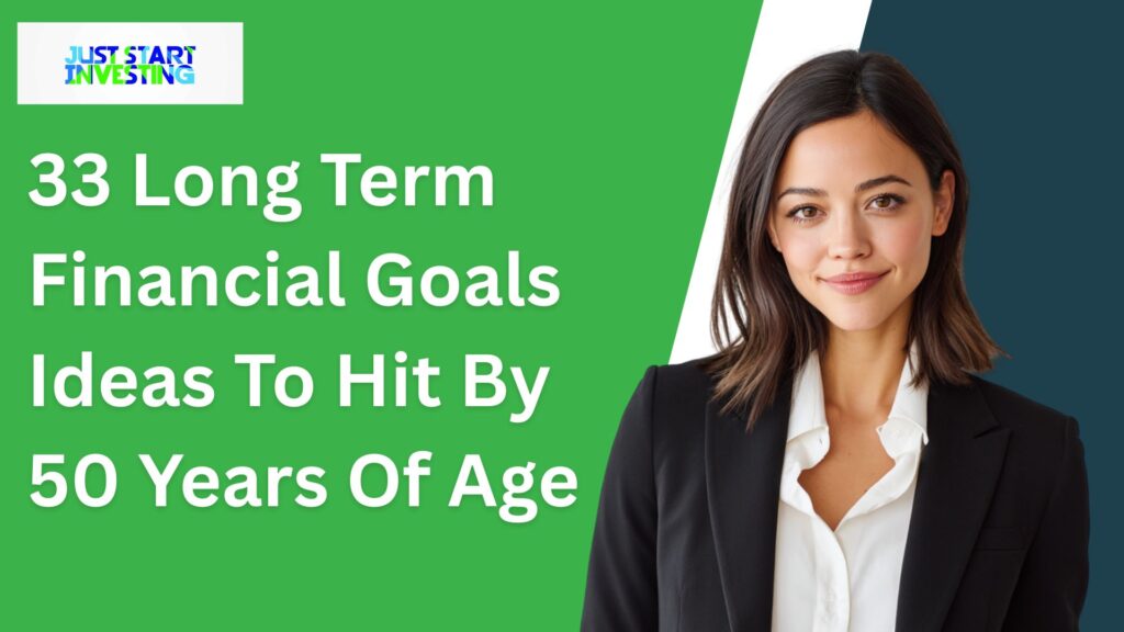33 Long Term Financial Goals Ideas To Hit By 50 Years Of Age