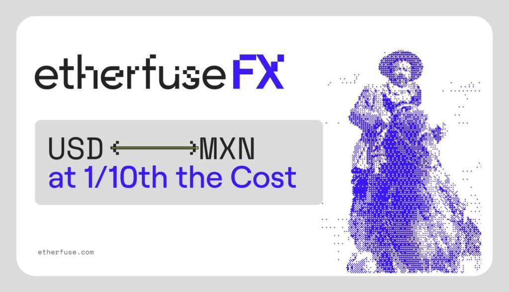 Etherfuse Launches FX Infrastructure That Cuts Dollar-to-Peso Conversion Costs by 90% for Businesses
